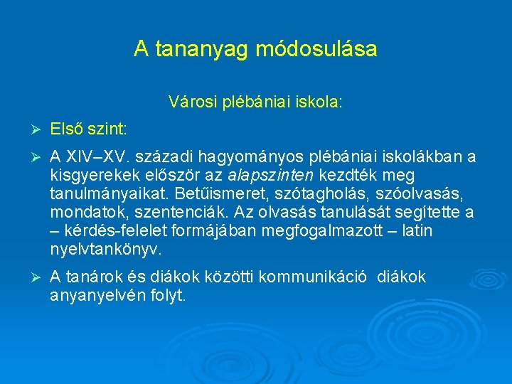 A tananyag módosulása Városi plébániai iskola: Ø Első szint: Ø A XIV–XV. századi hagyományos