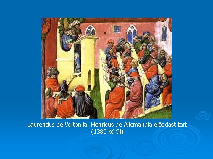 Laurentius de Voltonila: Henricus de Allemandia előadást tart (1380 körül) 