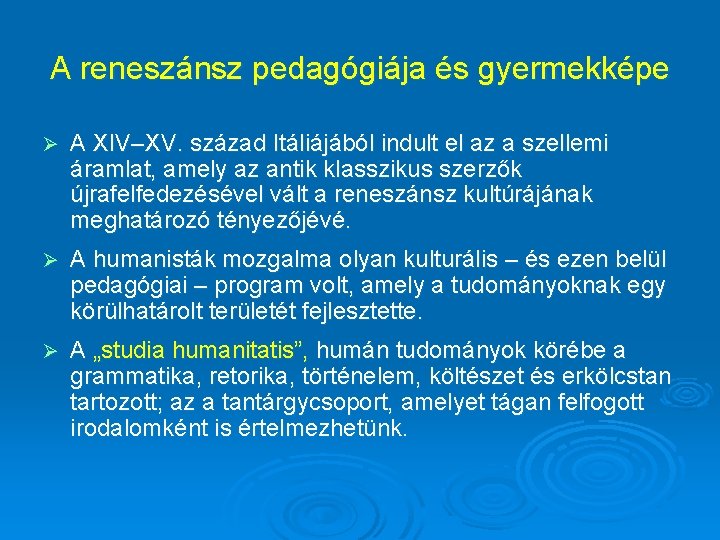 A reneszánsz pedagógiája és gyermekképe Ø A XIV–XV. század Itáliájából indult el az a