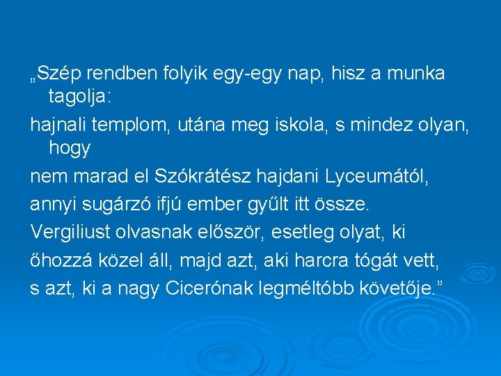 „Szép rendben folyik egy nap, hisz a munka tagolja: hajnali templom, utána meg iskola,