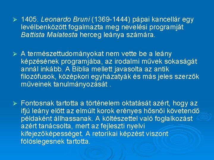 Ø 1405. Leonardo Bruni (1369 1444) pápai kancellár egy levélbenközött fogalmazta meg nevelési programját