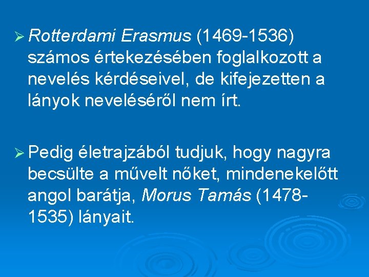 Ø Rotterdami Erasmus (1469 1536) számos értekezésében foglalkozott a nevelés kérdéseivel, de kifejezetten a