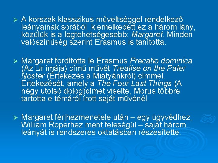 Ø A korszak klasszikus műveltséggel rendelkező leányainak sorából kiemelkedett ez a három lány, közülük