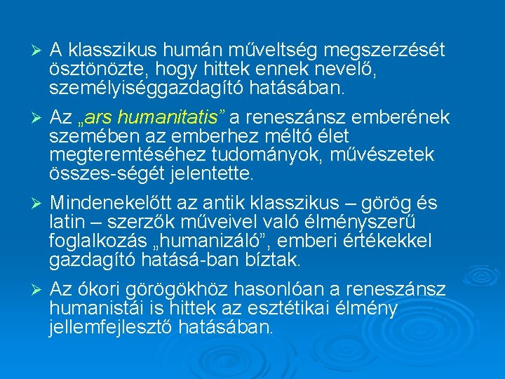 A klasszikus humán műveltség megszerzését ösztönözte, hogy hittek ennek nevelő, személyiséggazdagító hatásában. Ø Az A klasszikus humán műveltség megszerzését ösztönözte, hogy hittek ennek nevelő, személyiséggazdagító hatásában. Ø Az