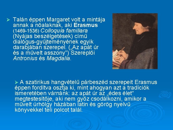 Ø Talán éppen Margaret volt a mintája annak a nőalaknak, aki Erasmus (1469 1536)