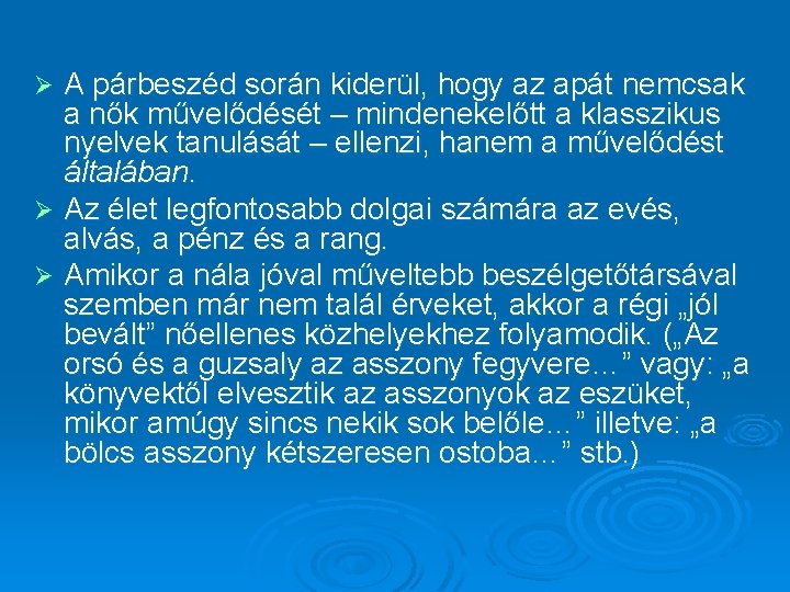 A párbeszéd során kiderül, hogy az apát nemcsak a nők művelődését – mindenekelőtt a