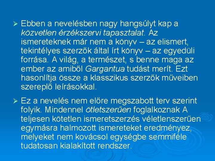 Ø Ebben a nevelésben nagy hangsúlyt kap a közvetlen érzékszervi tapasztalat. Az ismereteknek már