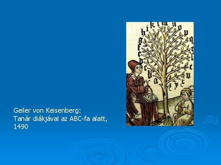 Geiler von Keisenberg: Tanár diákjával az ABC-fa alatt, 1490 