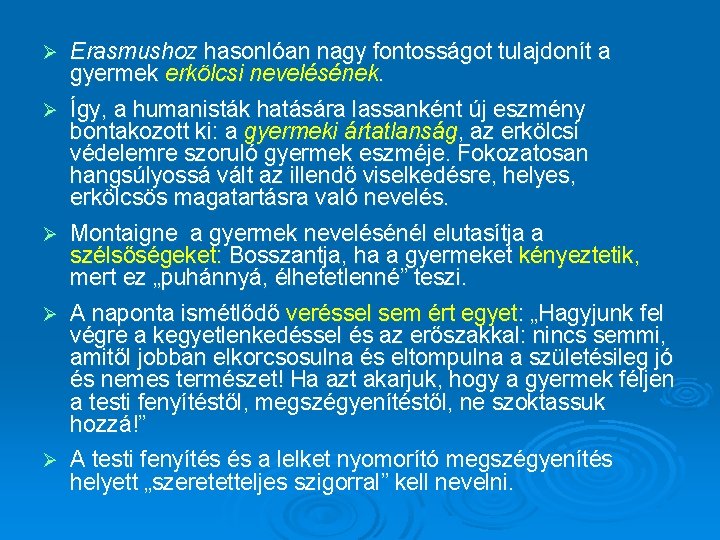 Ø Erasmushoz hasonlóan nagy fontosságot tulajdonít a gyermek erkölcsi nevelésének. Ø Így, a humanisták