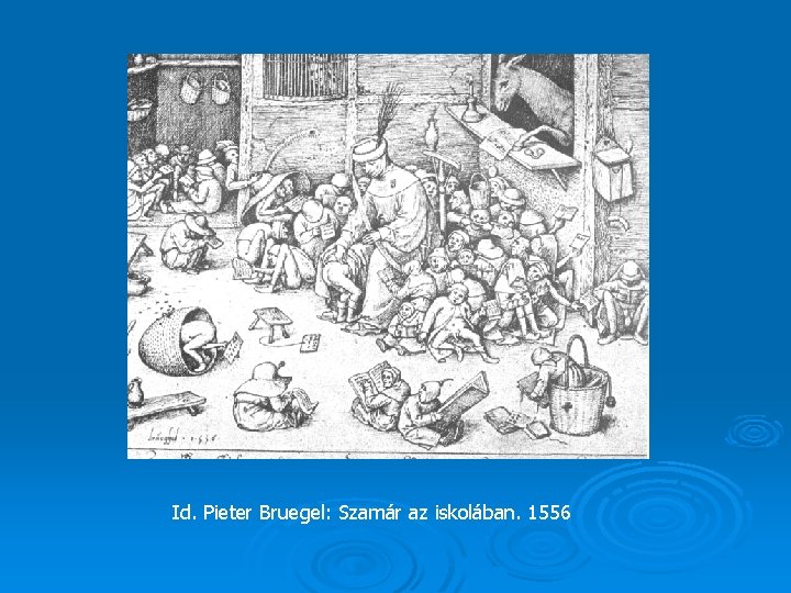 Id. Pieter Bruegel: Szamár az iskolában. 1556 