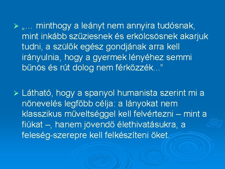 Ø „… minthogy a leányt nem annyira tudósnak, mint inkább szűziesnek és erkölcsösnek akarjuk