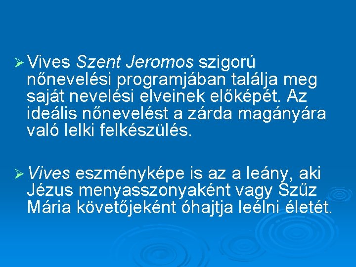 Ø Vives Szent Jeromos szigorú nőnevelési programjában találja meg saját nevelési elveinek előképét. Az