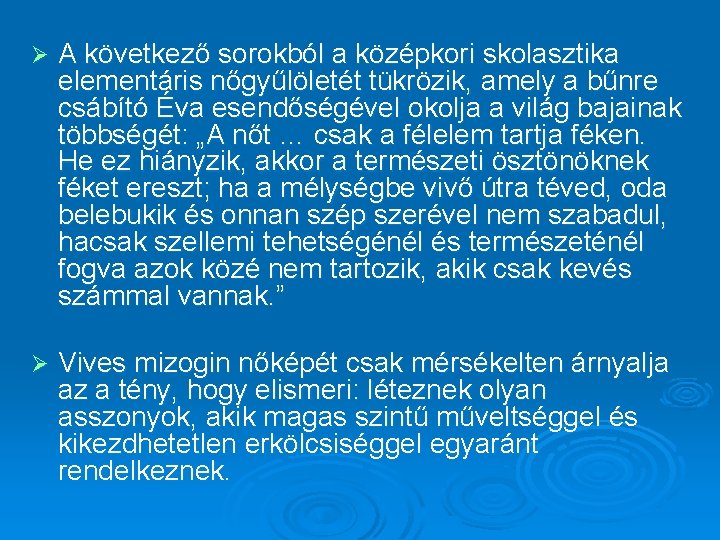 Ø A következő sorokból a középkori skolasztika elementáris nőgyűlöletét tükrözik, amely a bűnre csábító