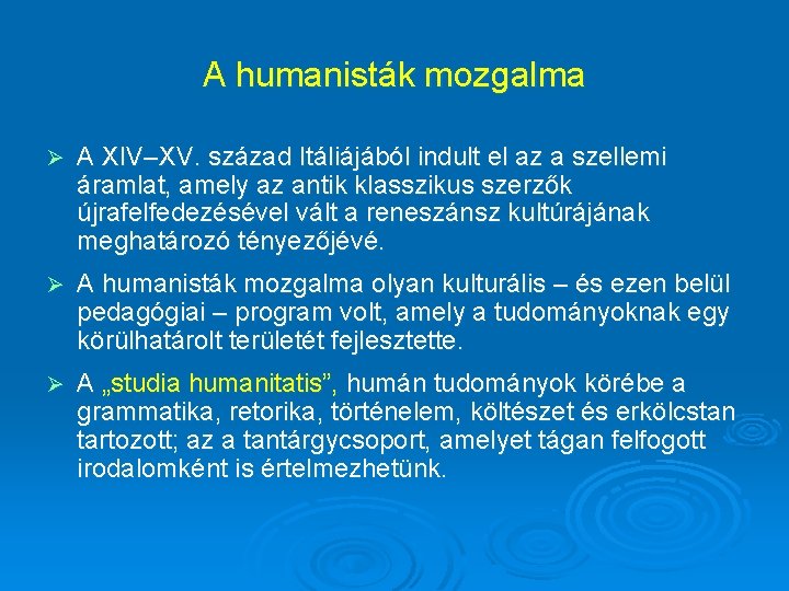 A humanisták mozgalma Ø A XIV–XV. század Itáliájából indult el az a szellemi áramlat,