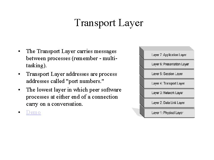Transport Layer • The Transport Layer carries messages between processes (remember - multitasking). •