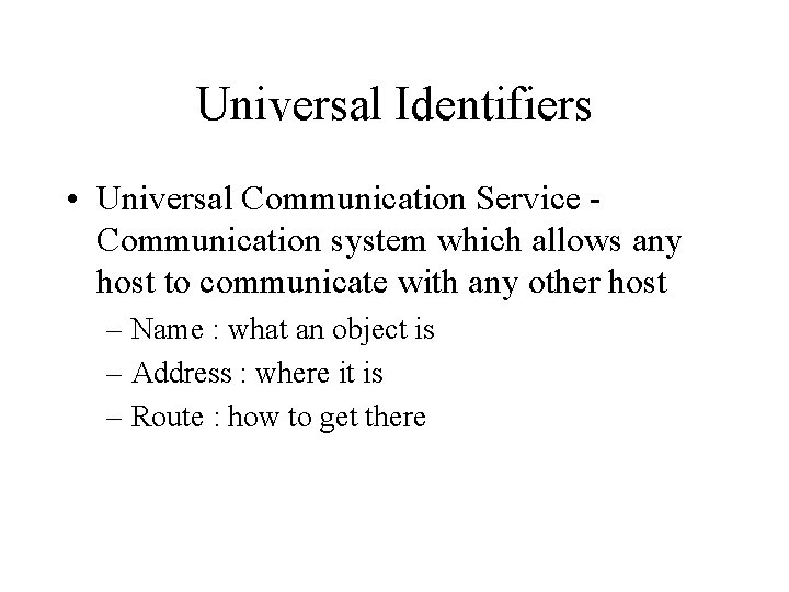 Universal Identifiers • Universal Communication Service Communication system which allows any host to communicate