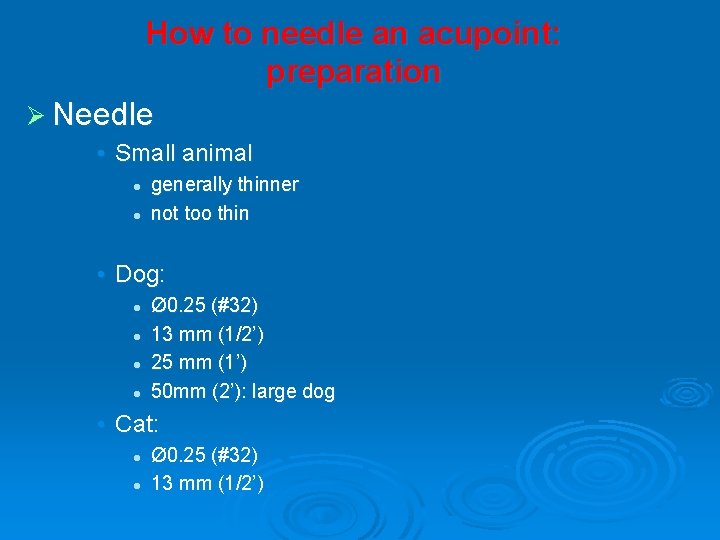 How to needle an acupoint: preparation Ø Needle • Small animal l l generally
