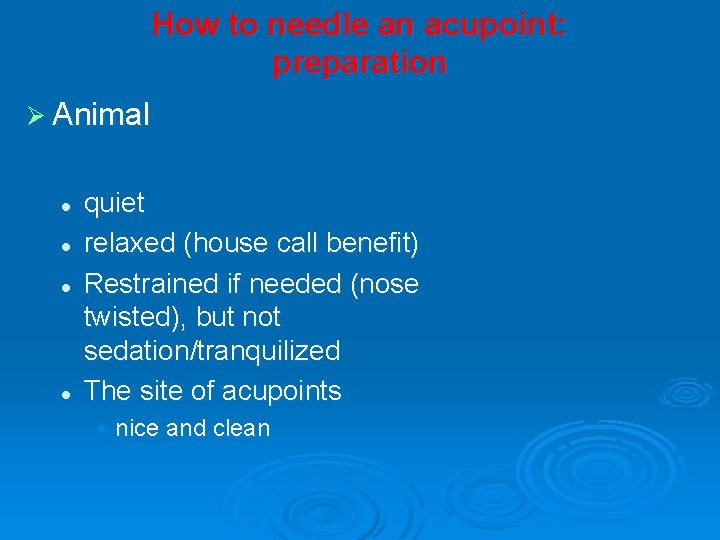 How to needle an acupoint: preparation Ø Animal l l quiet relaxed (house call