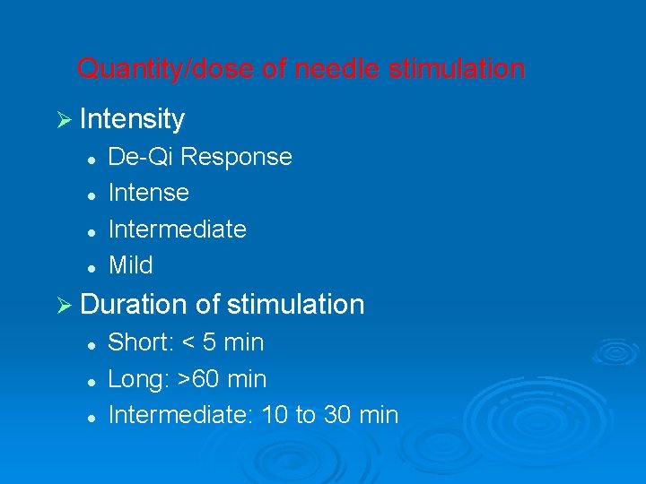 Quantity/dose of needle stimulation Ø Intensity l l De-Qi Response Intermediate Mild Ø Duration