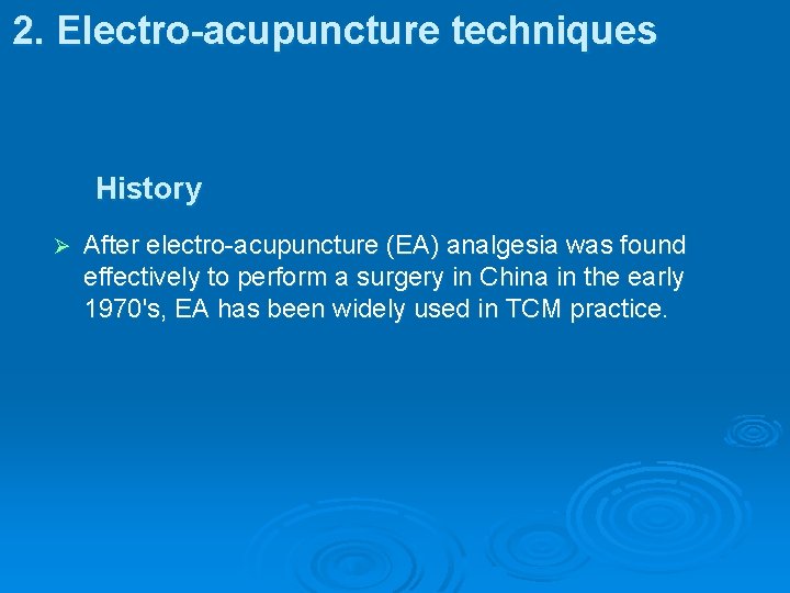 2. Electro-acupuncture techniques History Ø After electro-acupuncture (EA) analgesia was found effectively to perform