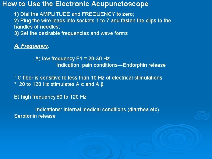 How to Use the Electronic Acupunctoscope 1) Dial the AMPLITUDE and FREQUENCY to zero;