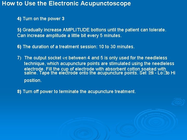 How to Use the Electronic Acupunctoscope 4) Turn on the power 3 5) Gradually