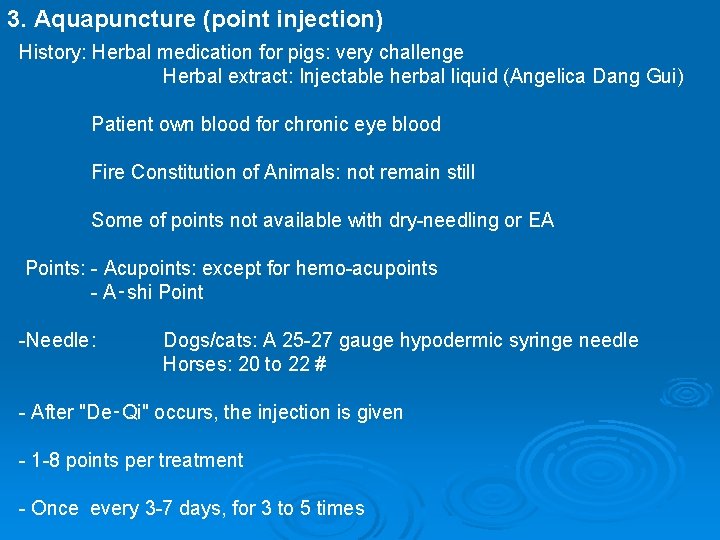 3. Aquapuncture (point injection) History: Herbal medication for pigs: very challenge Herbal extract: Injectable