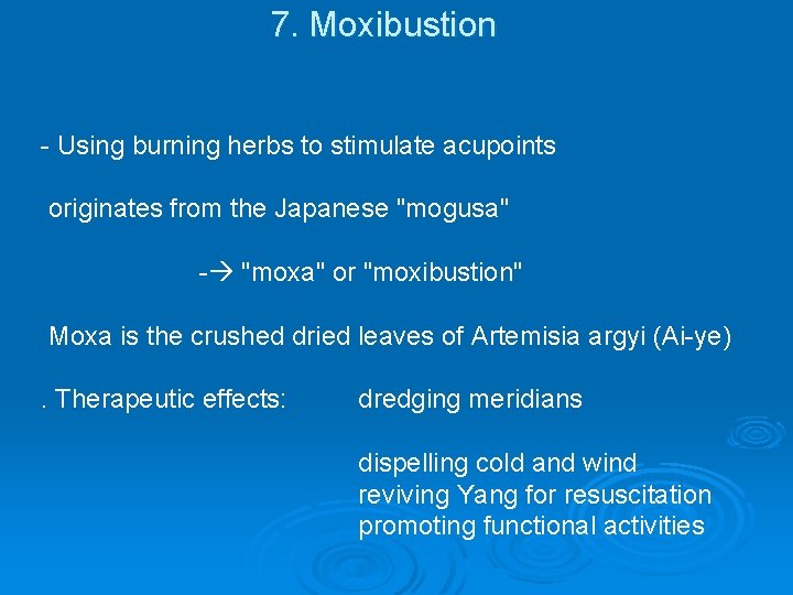 7. Moxibustion - Using burning herbs to stimulate acupoints originates from the Japanese "mogusa"