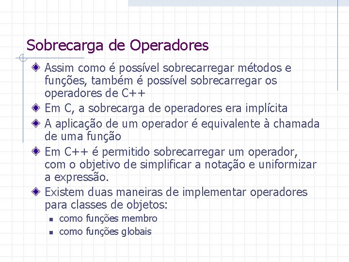 Sobrecarga de Operadores Assim como possvel sobrecarregar mtodos