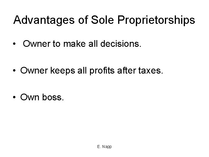 Advantages of Sole Proprietorships • Owner to make all decisions. • Owner keeps all