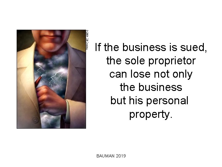 If the business is sued, the sole proprietor can lose not only the business