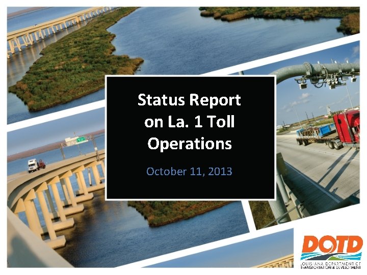 Status Report on La. 1 Toll Operations October 11, 2013 