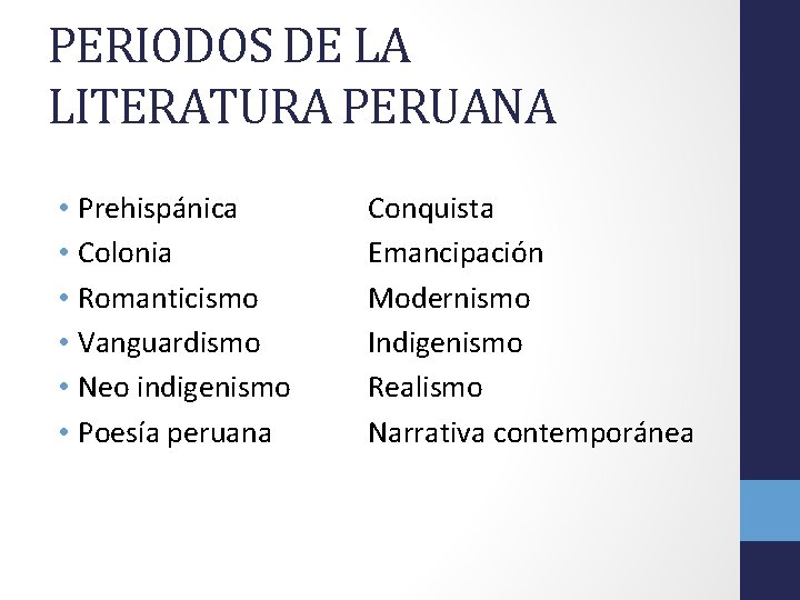 PERIODOS DE LA LITERATURA PERUANA • Prehispánica • Colonia • Romanticismo • Vanguardismo •