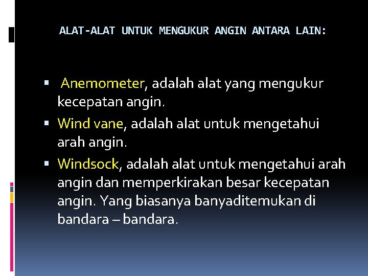 ALAT-ALAT UNTUK MENGUKUR ANGIN ANTARA LAIN: Anemometer, adalah alat yang mengukur kecepatan angin. Wind