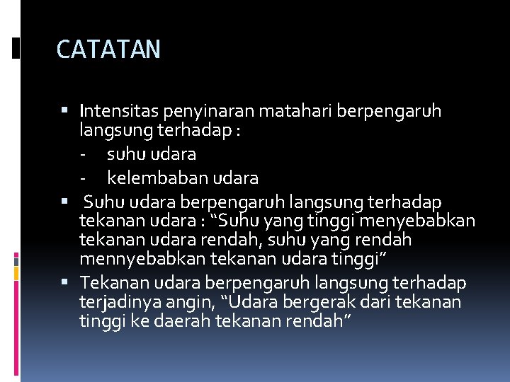 CATATAN Intensitas penyinaran matahari berpengaruh langsung terhadap : - suhu udara - kelembaban udara