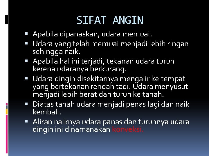 SIFAT ANGIN Apabila dipanaskan, udara memuai. Udara yang telah memuai menjadi lebih ringan sehingga