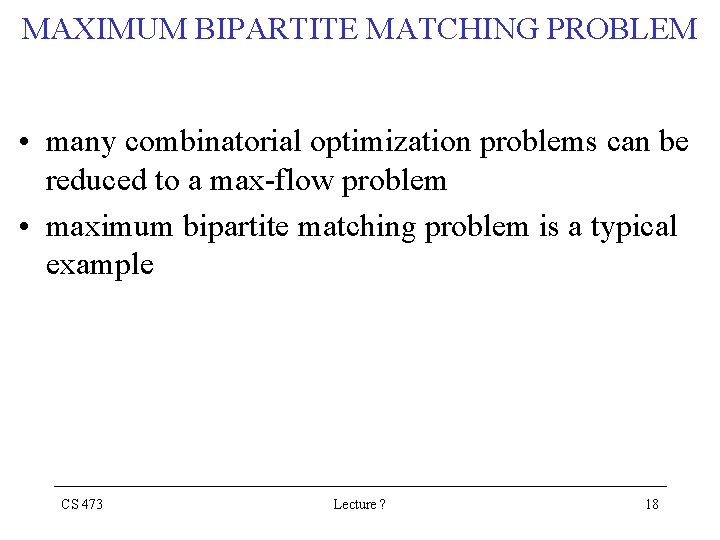 MAXIMUM BIPARTITE MATCHING PROBLEM • many combinatorial optimization problems can be reduced to a