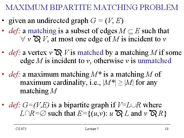 MAXIMUM BIPARTITE MATCHING PROBLEM • given an undirected graph G = (V, E) •