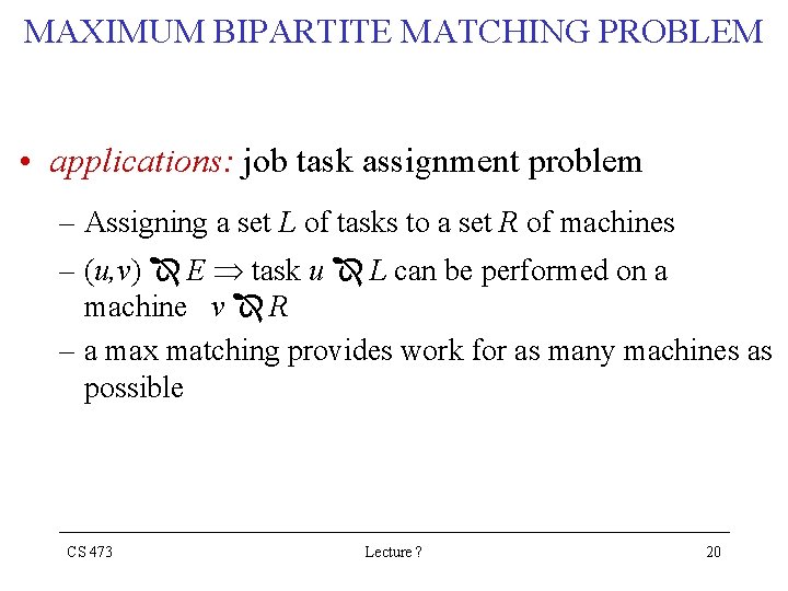 MAXIMUM BIPARTITE MATCHING PROBLEM • applications: job task assignment problem – Assigning a set