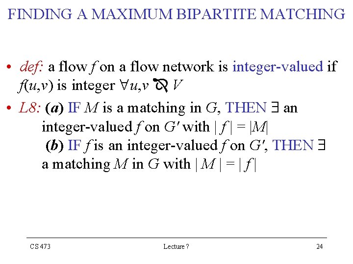 FINDING A MAXIMUM BIPARTITE MATCHING • def: a flow f on a flow network