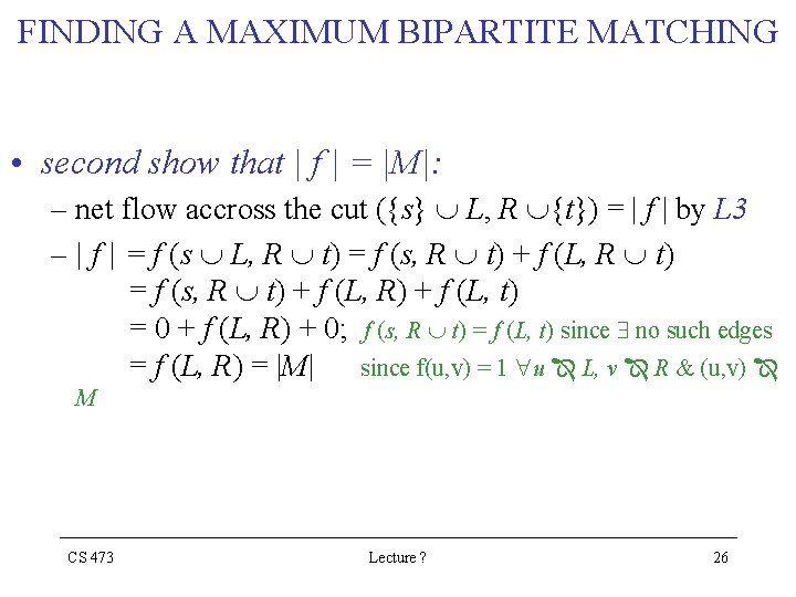 FINDING A MAXIMUM BIPARTITE MATCHING • second show that | f | = |M|: