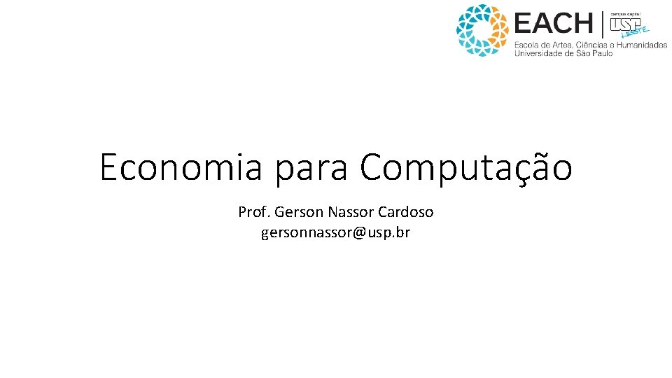 Economia para Computação Prof. Gerson Nassor Cardoso gersonnassor@usp. br 