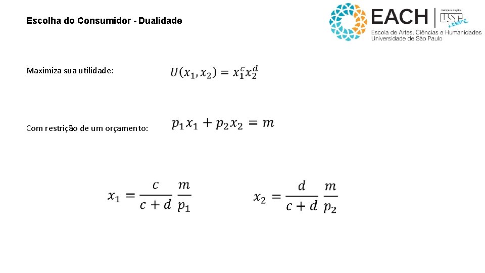 Escolha do Consumidor - Dualidade Maximiza sua utilidade: Com restrição de um orçamento: 