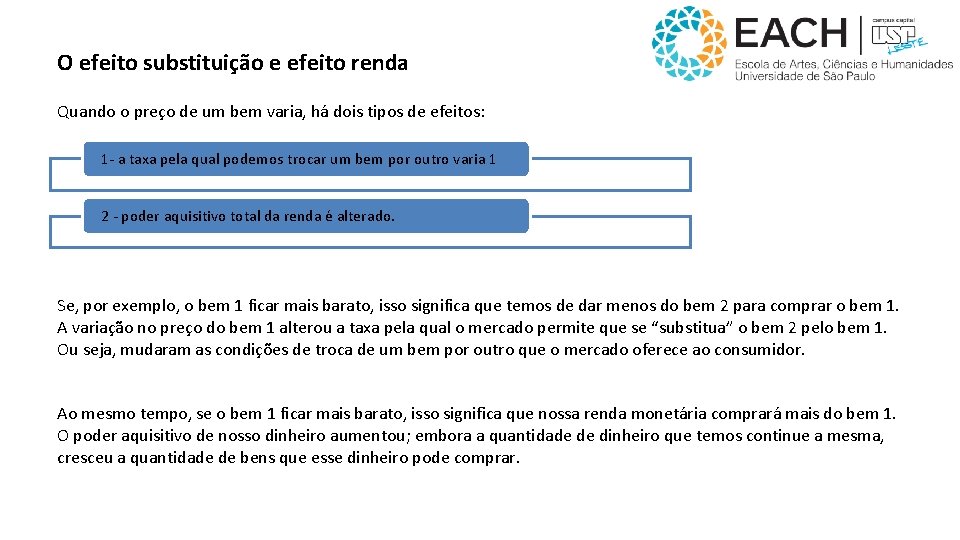 O efeito substituição e efeito renda Quando o preço de um bem varia, há