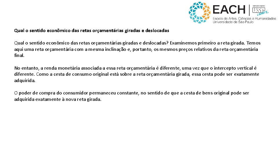 Qual o sentido econômico das retas orçamentárias giradas e deslocadas? Examinemos primeiro a reta