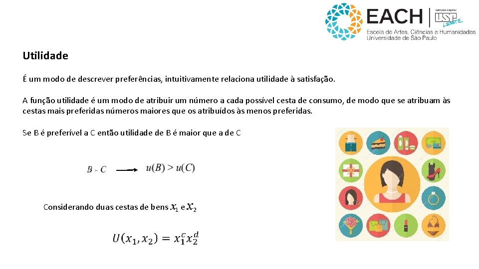 Utilidade É um modo de descrever preferências, intuitivamente relaciona utilidade à satisfação. A função