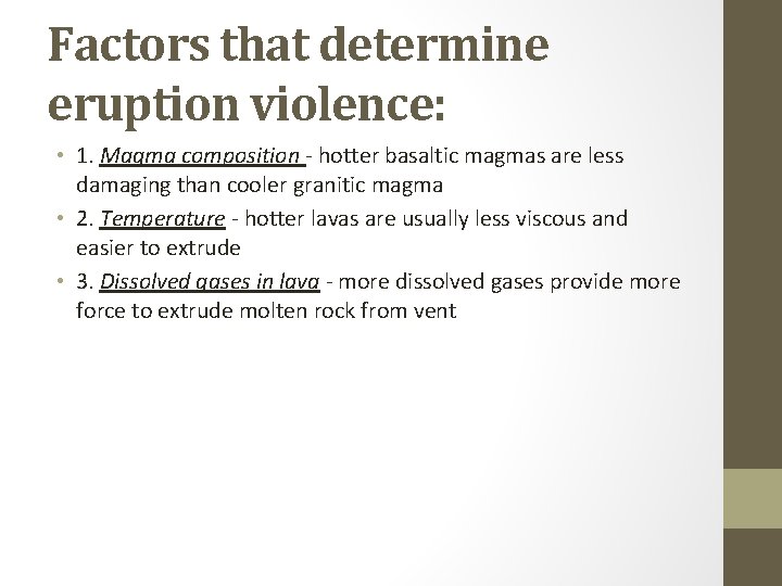 Factors that determine eruption violence: • 1. Magma composition - hotter basaltic magmas are