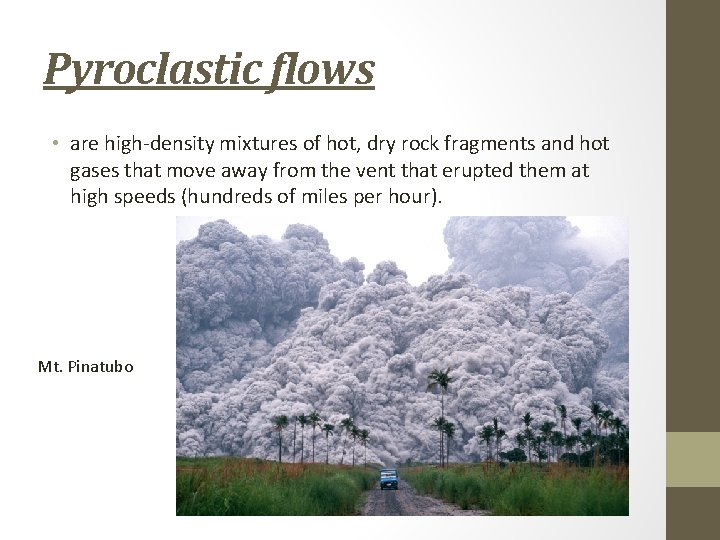 Pyroclastic flows • are high-density mixtures of hot, dry rock fragments and hot gases