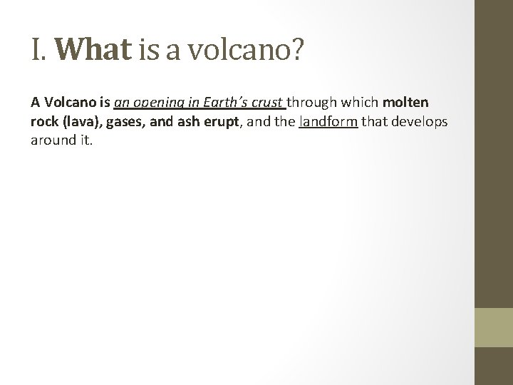 I. What is a volcano? A Volcano is an opening in Earth’s crust through