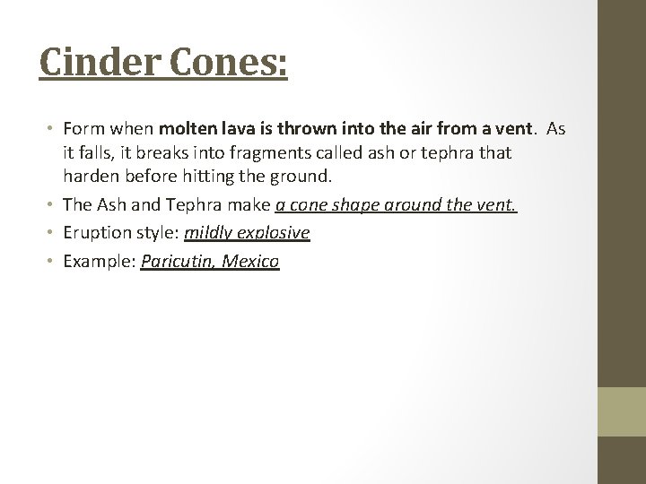 Cinder Cones: • Form when molten lava is thrown into the air from a